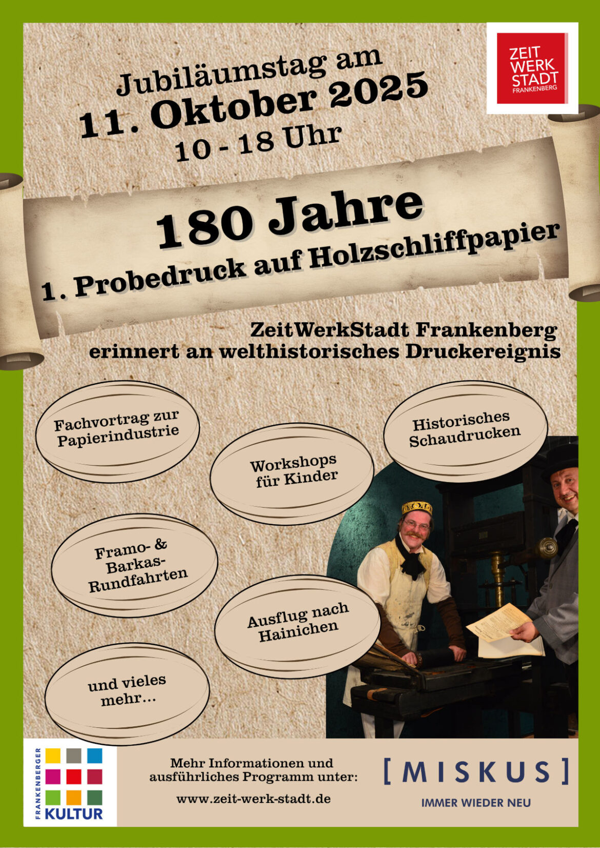 Die ZeitWerkStadt erinnert an ein welthistorisches Druckereignis – 180 Jahre 1. Probedruck auf das von Friedrich Gottlob Keller aus Hainichen erfundene Holzschliffpapier: Jubiläumstag am 11. Oktober 2025 Die ZeitWerkStadt lädt am Samstag, dem 11. Oktober 2025, zu einem besonderen Jubiläumstag ein: 180 Jahre sind vergangen, seit in Frankenberg der weltweit erste Probedruck auf Holzschliffpapier erfolgte – ein Meilenstein in der Geschichte der Druckindustrie, insbesondere der Zeitungsindustrie. Am 11. Oktober 1845 druckte der Frankenberger Buchdrucker Carl Gottlob Roßberg erstmals sein damals erschienenes „Intelligenz- und Wochenblatt für Frankenberg mit Sachsenburg und Umgegend“ auf dem neuartigen Holzschliffpapier probe, das der Hainichener Erfinder Friedrich Gottlob Keller entwickelt hatte. Der Versuch wurde auf einer hölzernen Presse durchgeführt, die Roßberg einst vom Brockhaus-Verlag Leipzig erwarb – ein welthistorischer Schritt für die Papierindustrie und die industrielle Herstellung von Zeitungen. Diese Druckpresse aus dem 18. Jahrhundert ist bis heute erhalten und wird beim Jubiläumstag in Aktion zu erleben sein.
